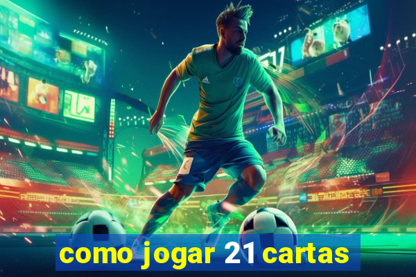 como jogar 21 cartas